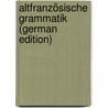 Altfranzösische Grammatik (German Edition) door Suchier Hermann