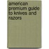 American Premium Guide to Knives and Razors