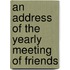 An Address of the Yearly Meeting of Friends
