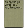 An Epistle [in verse] to ... Lord Lansdown. by Edward Young