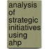 Analysis Of Strategic Initiatives Using Ahp