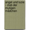 Angel und Luzie - Club der mutigen Mädchen door Bianka Minte-König
