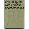 Animal Spirits with Chinese Characteristics by Mark A. Deweaver
