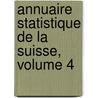Annuaire Statistique De La Suisse, Volume 4 door Switzerland. Eidgenössisches Statistisches Amt