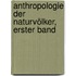 Anthropologie der Naturvölker, Erster Band