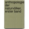 Anthropologie der Naturvölker, Erster Band by Theodor Waitz