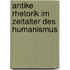 Antike Rhetorik Im Zeitalter Des Humanismus