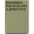 Apocalypse - How to Survive a Global Crisis