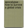 Apocalypse - How to Survive a Global Crisis door Dan Martin