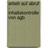 Arbeit Auf Abruf - Inhaltskontrolle Von Agb door Siegfried Schwab