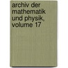Archiv Der Mathematik Und Physik, Volume 17 door Onbekend