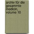 Archiv Für Die Gesammte Medicin, Volume 10