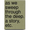 As we Sweep through the Deep. A story, etc. door William Gordon Stables