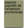 Aspects cognitifs de l'anaphore pronominale by Marion Fossard
