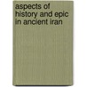 Aspects of History and Epic in Ancient Iran by M. Rahim Shayegan