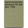 Astronomisches Jahrbuch für das Jahr 1793. door Onbekend