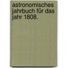 Astronomisches Jahrbuch für das Jahr 1808. door Onbekend