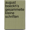 August Boeckh's gesammelte kleine Schriften by Ferdinand Ascherson