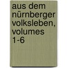 Aus Dem Nürnberger Volksleben, Volumes 1-6 door Friedrich Lehmann