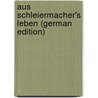 Aus Schleiermacher's Leben (German Edition) door Schleiermacher Friedrich