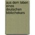 Aus dem Leben eines deutschen Bibliothekars
