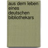 Aus dem Leben eines deutschen Bibliothekars door Hartwig