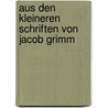 Aus den Kleineren Schriften von Jacob Grimm door Jacob Grimm