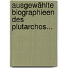 Ausgewählte Biographieen Des Plutarchos... door Plutarch