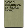 Bacon Or Shakespeare, an Historical Enquiry door E. Marriott