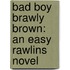 Bad Boy Brawly Brown: An Easy Rawlins Novel
