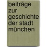 Beiträge Zur Geschichte Der Stadt München by Michael Adam Bergmann