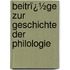 Beitrï¿½Ge Zur Geschichte Der Philologie