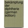Bekämpfung Der Diphtherie (German Edition) door Fraenkel Carl