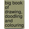 Big Book of Drawing, Doodling and Colouring by Lucy Bowman