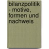 Bilanzpolitik - Motive, Formen und Nachweis by Stefan Risse