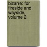 Bizarre: for Fireside and Wayside, Volume 2 door Joseph M. Church