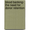 Blood Banking- The Need For Donor Retention by Omesh Kumar Bharti