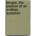 Borges, the Passion of an Endless Quotation