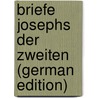 Briefe Josephs Der Zweiten (German Edition) door Schuselka Franz