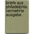 Briefe aus Philadelphia. Vermehrte Ausgabe.