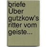 Briefe Über Gutzkow's Ritter Vom Geiste... door Alexander Jung