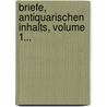 Briefe, Antiquarischen Inhalts, Volume 1... by Gotthold Ephraim Lessing