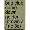 Bug Club Come Down Golden (brown A / Nc 3c) door Diana Noonan
