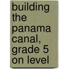 Building the Panama Canal, Grade 5 on Level door Sarah Brockett