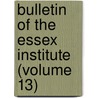 Bulletin of the Essex Institute (Volume 13) door Essex Institute