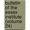 Bulletin of the Essex Institute (Volume 24) by Essex Institute