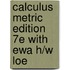 Calculus Metric Edition 7E with Ewa H/W Loe