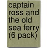 Captain Ross and the Old Sea Ferry (6 Pack) by Anne Giulieri