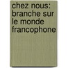 Chez Nous: Branche Sur Le Monde Francophone by Cathy Pons