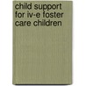 Child Support For Iv-e Foster Care Children by Richard P. Kusserow